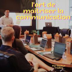 l'art de maîtriser la communication : la danse des mots by DOULAYE TRADING audiobook