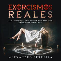 Exorcismos Reales by Alexandro Ferreira audiobook