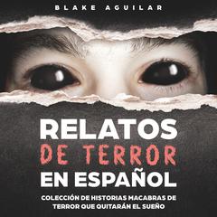 Relatos de Terror en Español by Blake Aguilar audiobook