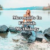 Little Book Of Mermaids In Finnish Mythology by  Niina Niskanen audiobook