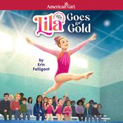 Lila Goes for Gold (American Girl's Girl of the Year 2024) by  Erin Falligant audiobook