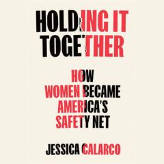 Holding It Together by Jessica Calarco audiobook