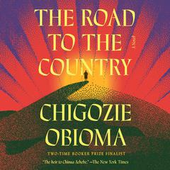 The Road to the Country by Chigozie Obioma audiobook