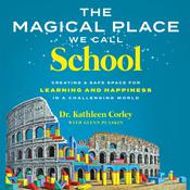 The Magical Place We Call School by  Dr. Kathleen Corley audiobook