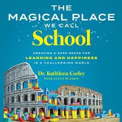 The Magical Place We Call School by Dr. Kathleen Corley audiobook