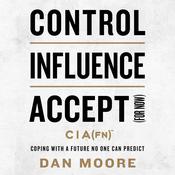 Control, Influence, Accept (For Now) by  Dan Moore audiobook