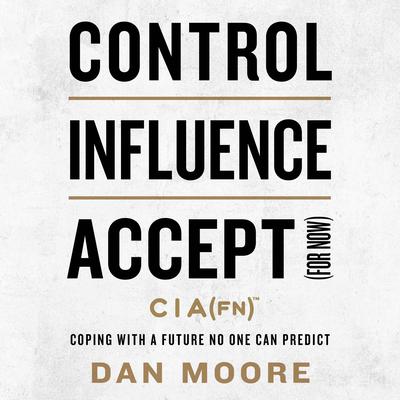 Control, Influence, Accept (For Now) by Dan Moore audiobook