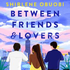 Between Friends & Lovers by Shirlene Obuobi audiobook