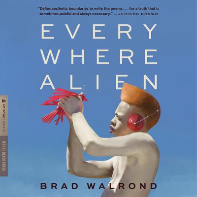 Every Where Alien by Brad Walrond audiobook
