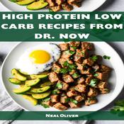 HIGH PROTEIN LOW CARB RECIPES FROM DR NOW by  Neil Oliver audiobook