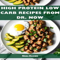 HIGH PROTEIN LOW CARB RECIPES FROM DR NOW by Neil Oliver audiobook