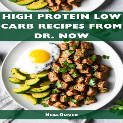 HIGH PROTEIN LOW CARB RECIPES FROM DR NOW by Neil Oliver audiobook