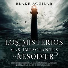 Los Misterios más Impactantes sin Resolver by Blake Aguilar audiobook