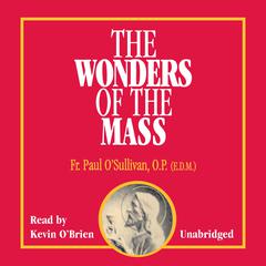 The Wonders of the Mass by Paul O'Sullivan audiobook