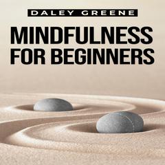MINDFULNESS FOR BEGINNERS by Daley Greene audiobook