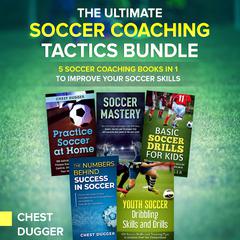 The Ultimate Soccer Coaching Tactics Bundle by Chest Dugger audiobook