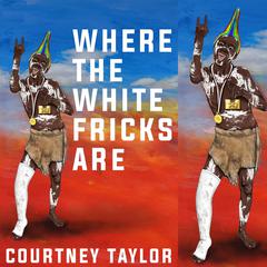 Where the White Fricks are by Courtney Taylor audiobook