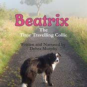 Beatrix The Time Travelling Collie by  Debra Murphy audiobook