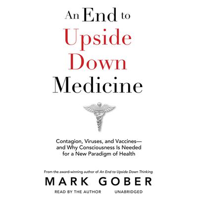 An End to Upside Down Medicine by Mark Gober audiobook