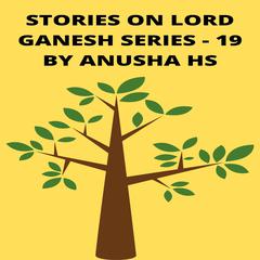 Stories on lord Ganesh series - 19 by Anusha HS audiobook