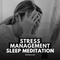 Stress Management Sleep Meditation by Harmooni  audiobook