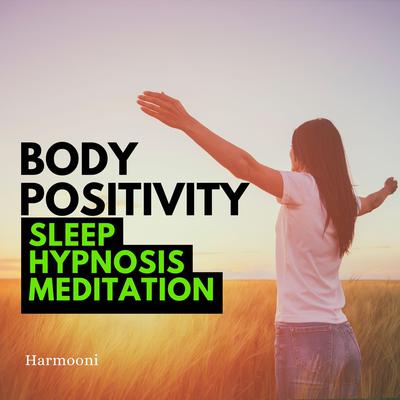 Body Positivity Sleep Hypnosis Meditation by Harmooni  audiobook