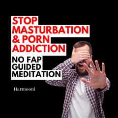 Stop Masturbation & Porn Addiction NO FAP Guided Meditation by Harmooni  audiobook
