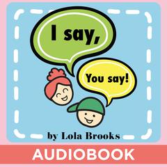 I Say, You Say by Lola Brooks audiobook