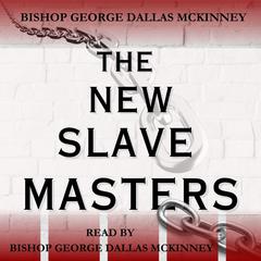 The New Slave Masters by George Dallas McKinney audiobook