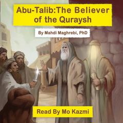 Abu-Talib: The Believer of the Quraysh by Mahdi Maghrebi audiobook
