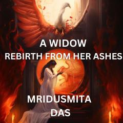 A Widow Rebirth From Her Ashes by Mridusmita Das audiobook