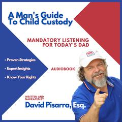 A Man's Guide To Child Custody by David Pisarra audiobook