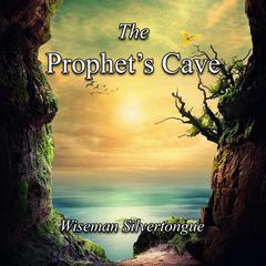 The Prophet's Cave by Wiseman Silvertongue audiobook