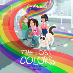 The Lost Colors: A Caitlin & Rio Adventure (Book 1) by Sally Alexander audiobook
