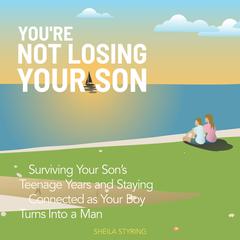 You’re Not Losing Your Son by Sheila Styring audiobook