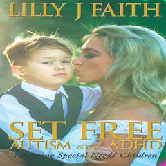 Set Free Autism and ADHD by Lilly J Faith audiobook