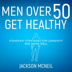 Men Over 50 Get Healthy by Jackson McNeil audiobook