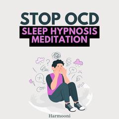 Stop OCD Sleep Hypnosis Meditation by Harmooni  audiobook
