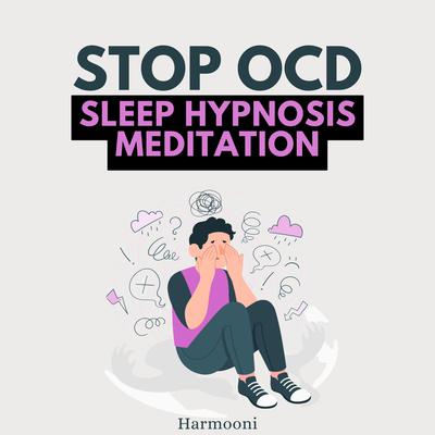 Stop OCD Sleep Hypnosis Meditation by Harmooni  audiobook