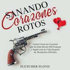 Sanando Corazones Rotos by Fletcher Floyd audiobook