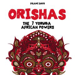 Orishas: The 7 Yoruba African Powers by Folami Dayo audiobook
