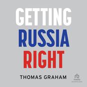 Getting Russia Right by  Thomas Graham audiobook
