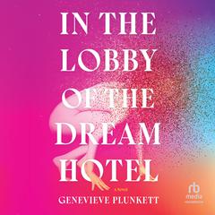 In the Lobby of the Dream Hotel by Genevieve Plunkett audiobook