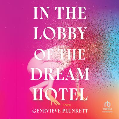 In the Lobby of the Dream Hotel by Genevieve Plunkett audiobook