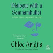 Dialogue with a Somnambulist by  Chloe Aridjis audiobook