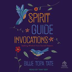 Spirit Guide Invocations by Billie Topa Tate audiobook