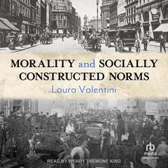 Morality and Socially Constructed Norms by Laura Valentini audiobook