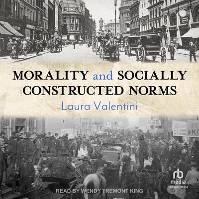Morality and Socially Constructed Norms by Laura Valentini audiobook
