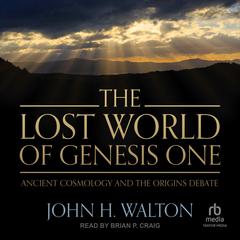 The Lost World of Genesis One by John H. Walton audiobook