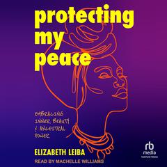 Protecting My Peace by Elizabeth Leiba audiobook